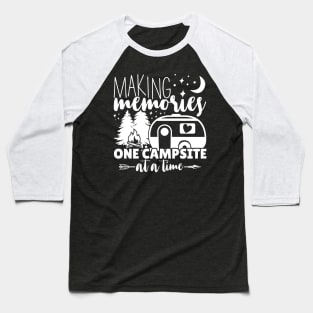 Making Memories One Campsite At A Time - Funny Camping Baseball T-Shirt